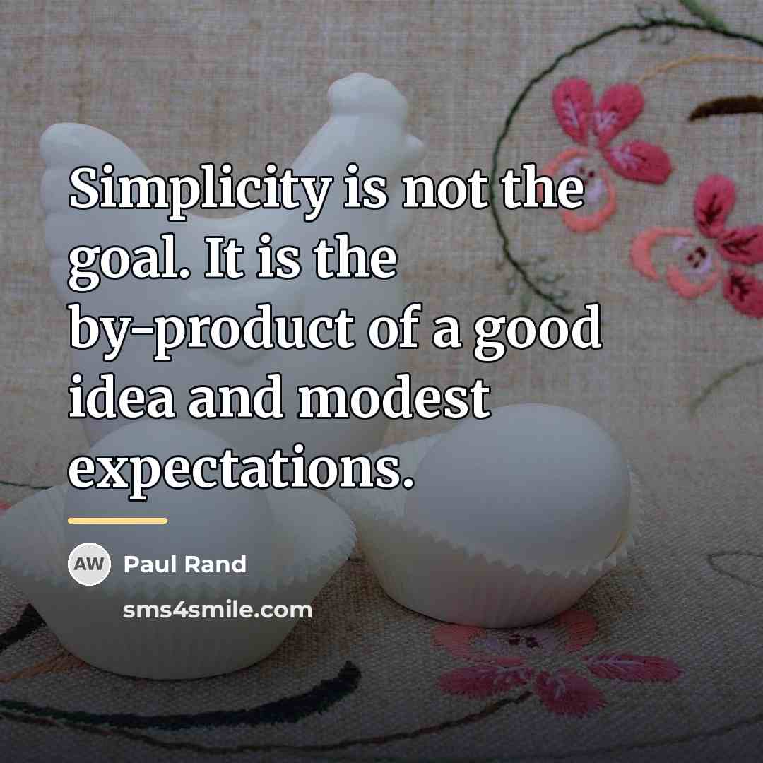 “Simplicity is not the goal. It is the by-product of…” quote by Paul Rand