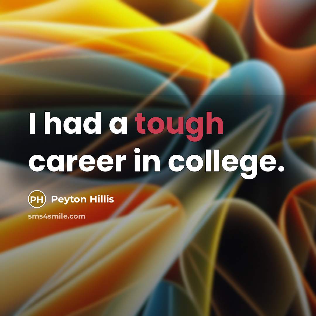 “I had a tough career in college.…” quote by Peyton Hillis