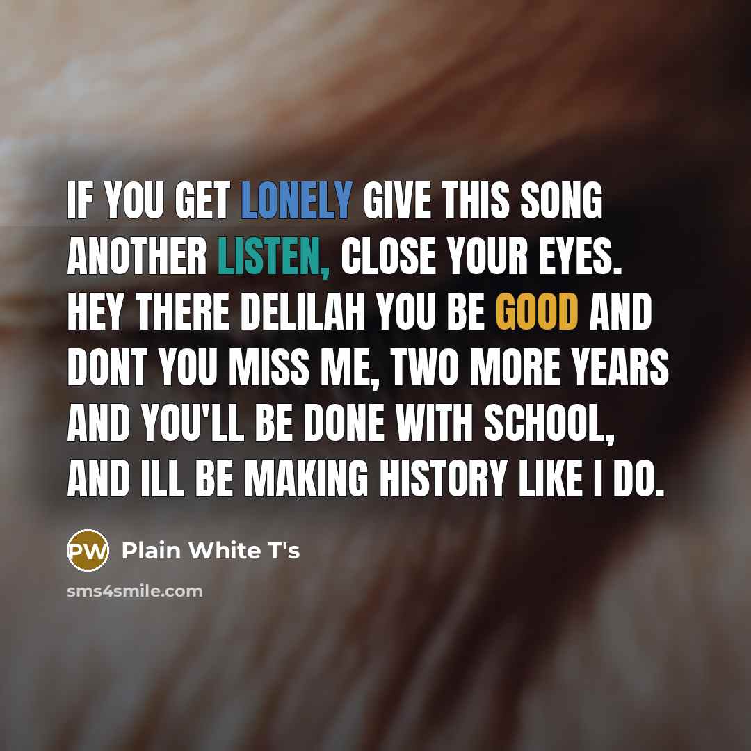 “If you get lonely give this song another listen, close…” quote by Plain White T's