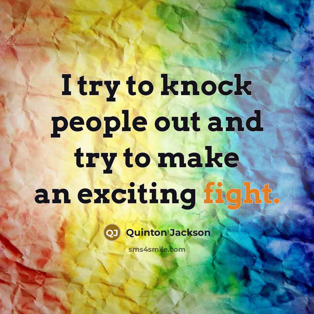 “I try to knock people out and try to make…” quote by Quinton Jackson