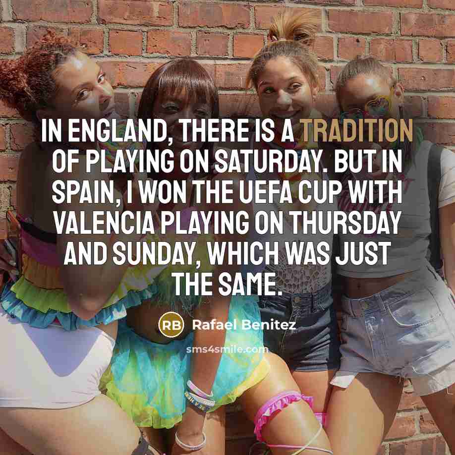 “In England, there is a tradition of playing on Saturday.…” quote by Rafael Benitez