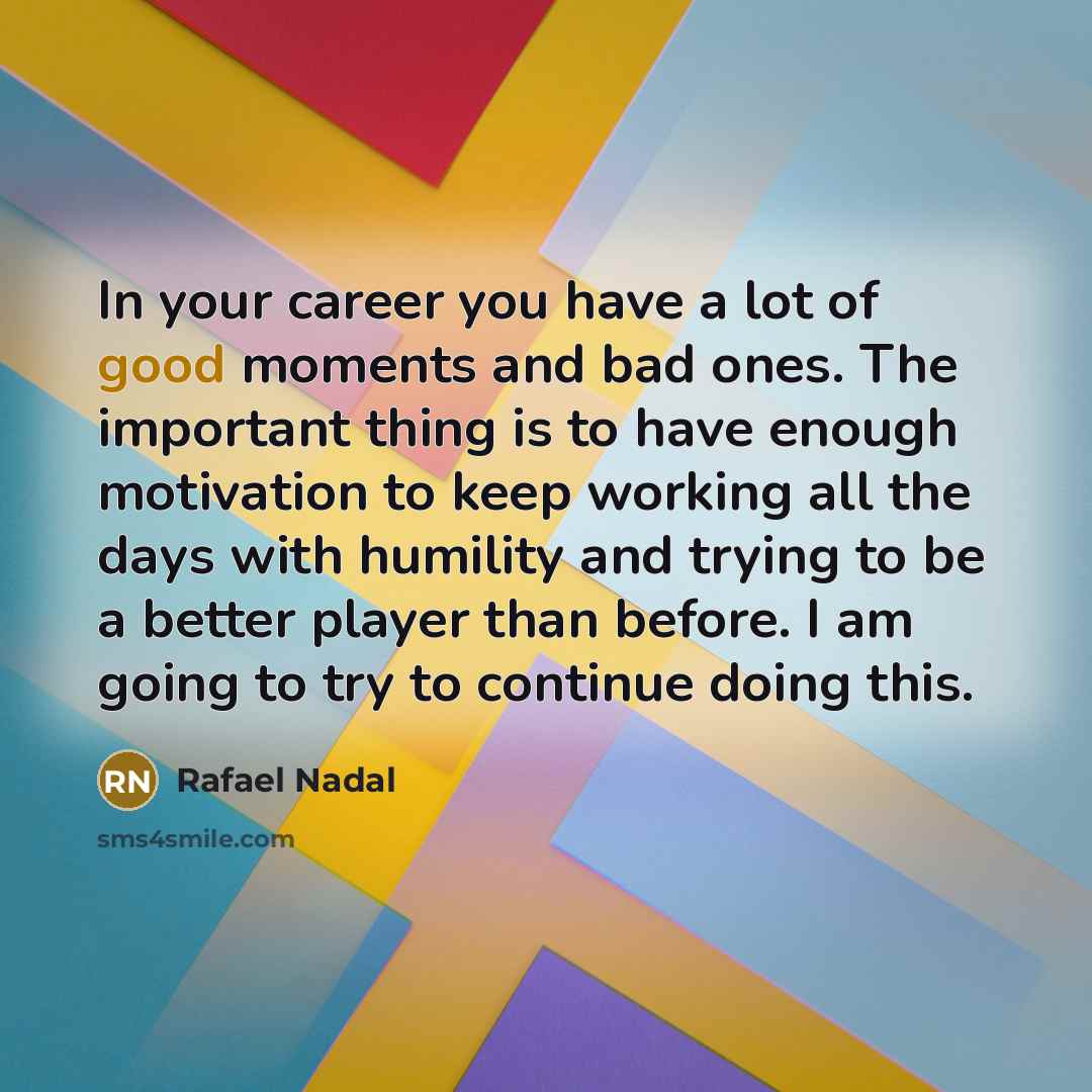 “In your career you have a lot of good moments…” quote by Rafael Nadal