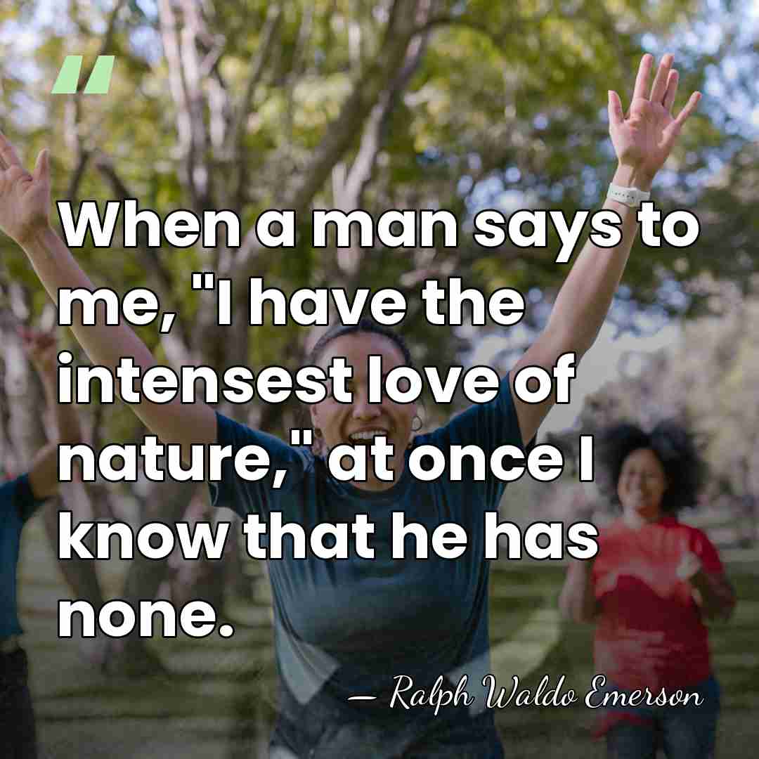 When a man says to me, "I have the intensest love of&hellip; - Ralph Waldo Emerson