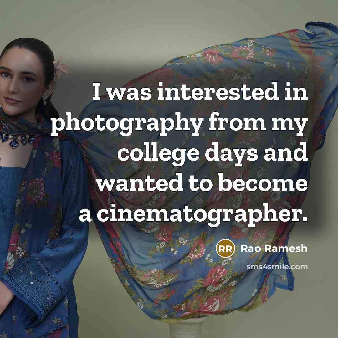 “I was interested in photography from my college days and…” quote by Rao Ramesh