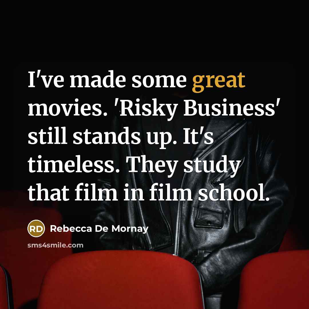 “I've made some great movies. 'Risky Business' still stands up.…” quote by Rebecca De Mornay