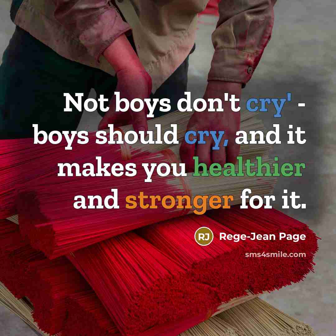 “Not boys don't cry' - boys should cry, and it makes you healthier and stronger for it.” quote by Rege-Jean Page