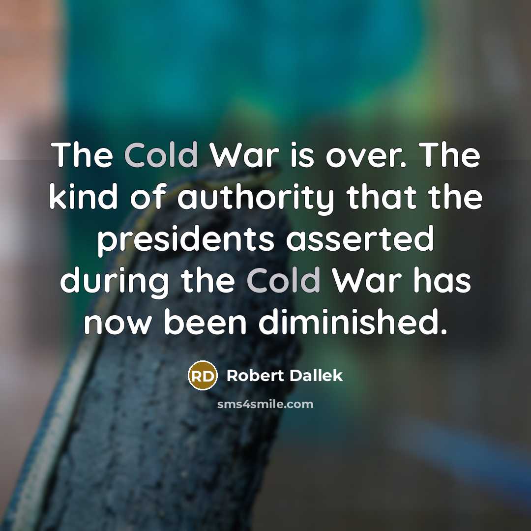 “The Cold War is over. The kind of authority that…” quote by Robert Dallek