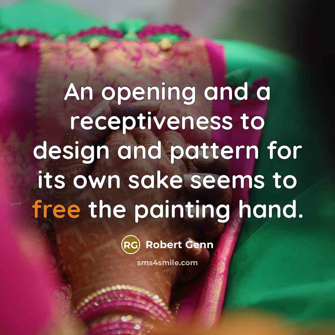 “An opening and a receptiveness to design and pattern for…” quote by Robert Genn