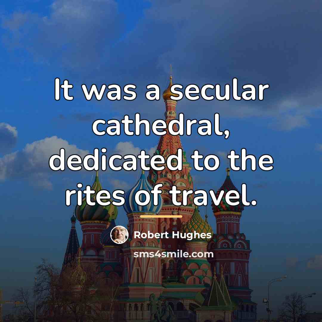 “It was a secular cathedral, dedicated to the rites of…” quote by Robert Hughes