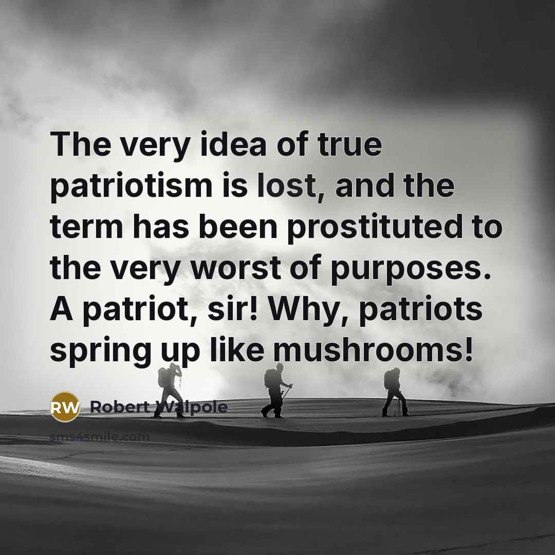 “The very idea of true patriotism is lost, and the…” quote by Robert Walpole