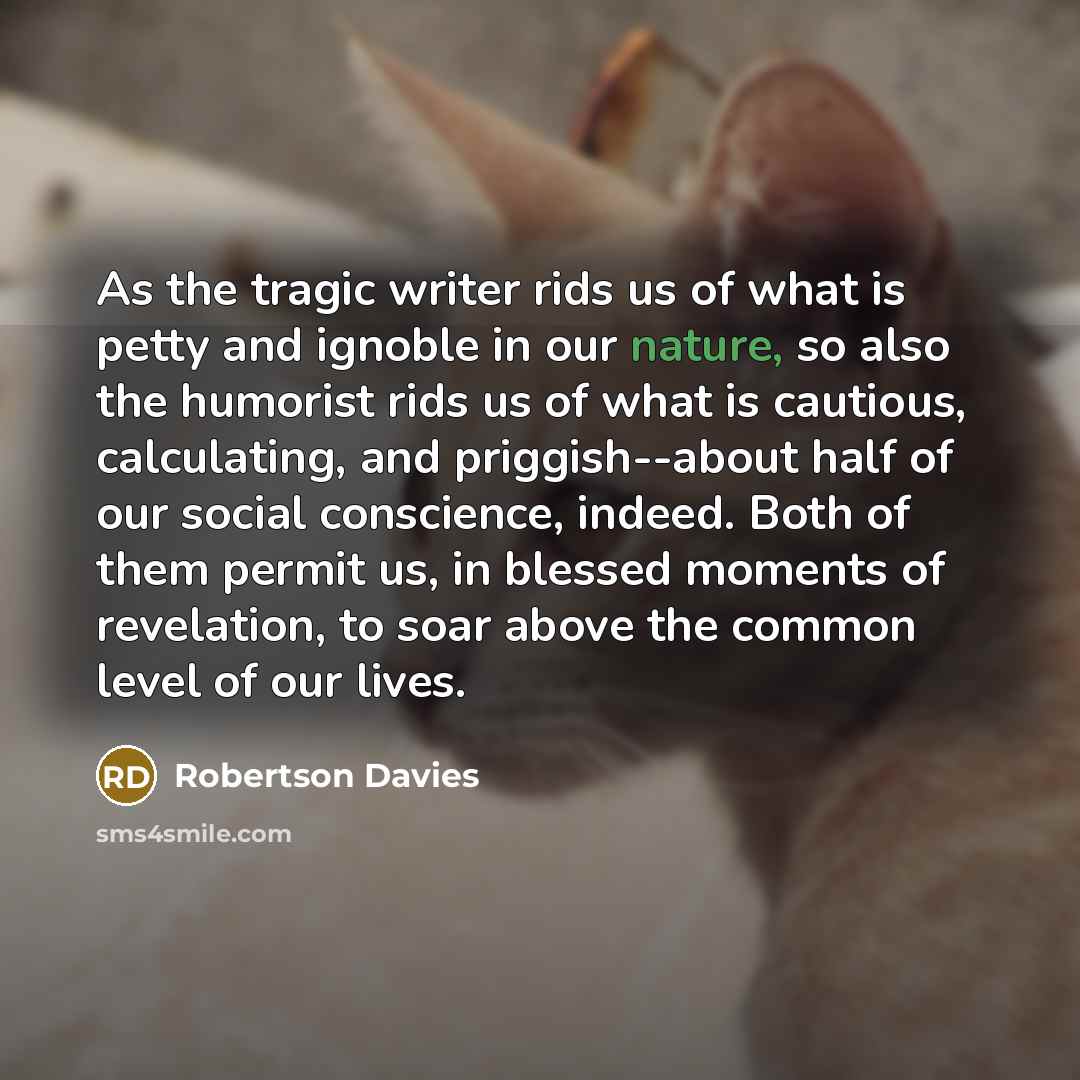 “As the tragic writer rids us of what is petty…” quote by Robertson Davies