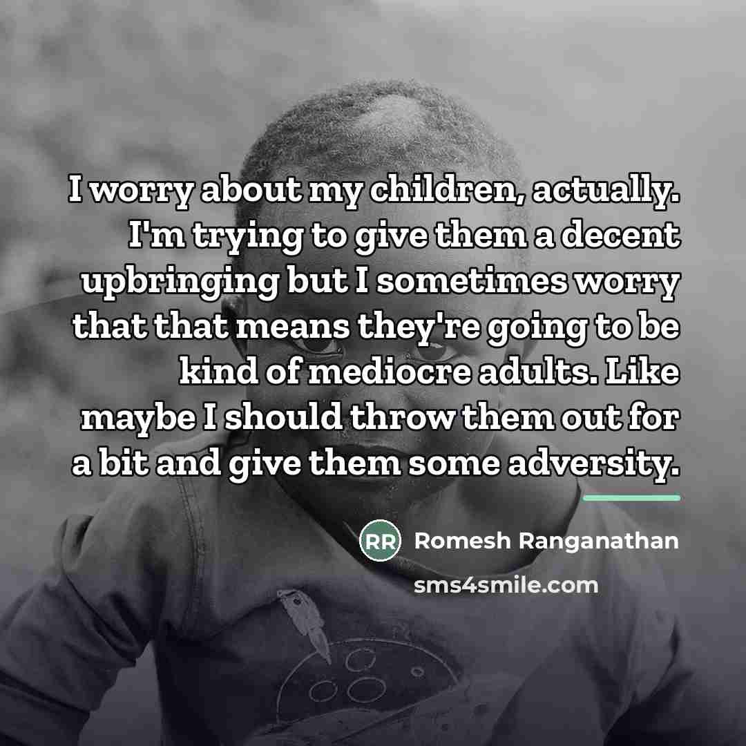 “I worry about my children, actually. I'm trying to give…” quote by Romesh Ranganathan