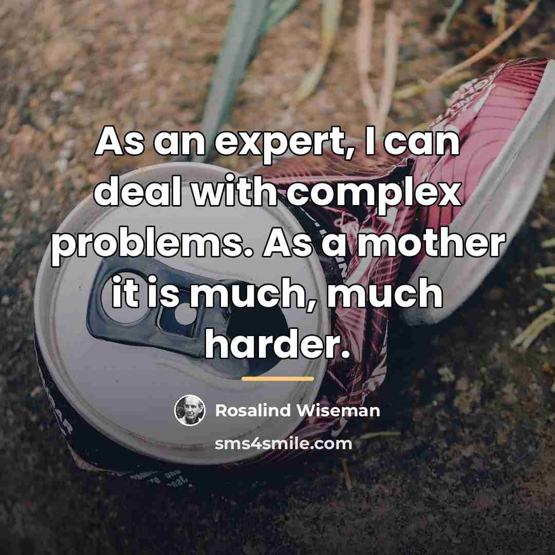 “As an expert, I can deal with complex problems. As…” quote by Rosalind Wiseman