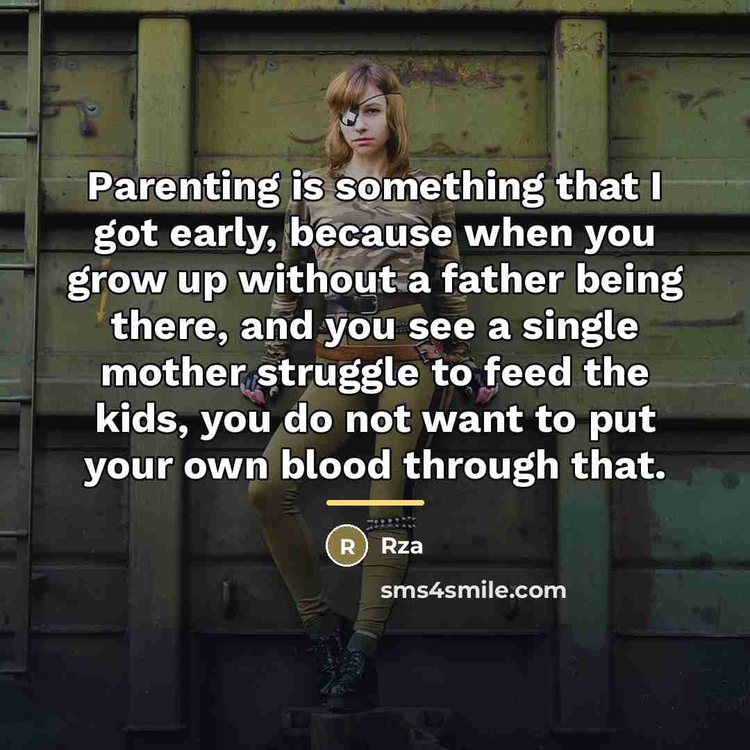 “Parenting is something that I got early, because when you…” quote by Rza