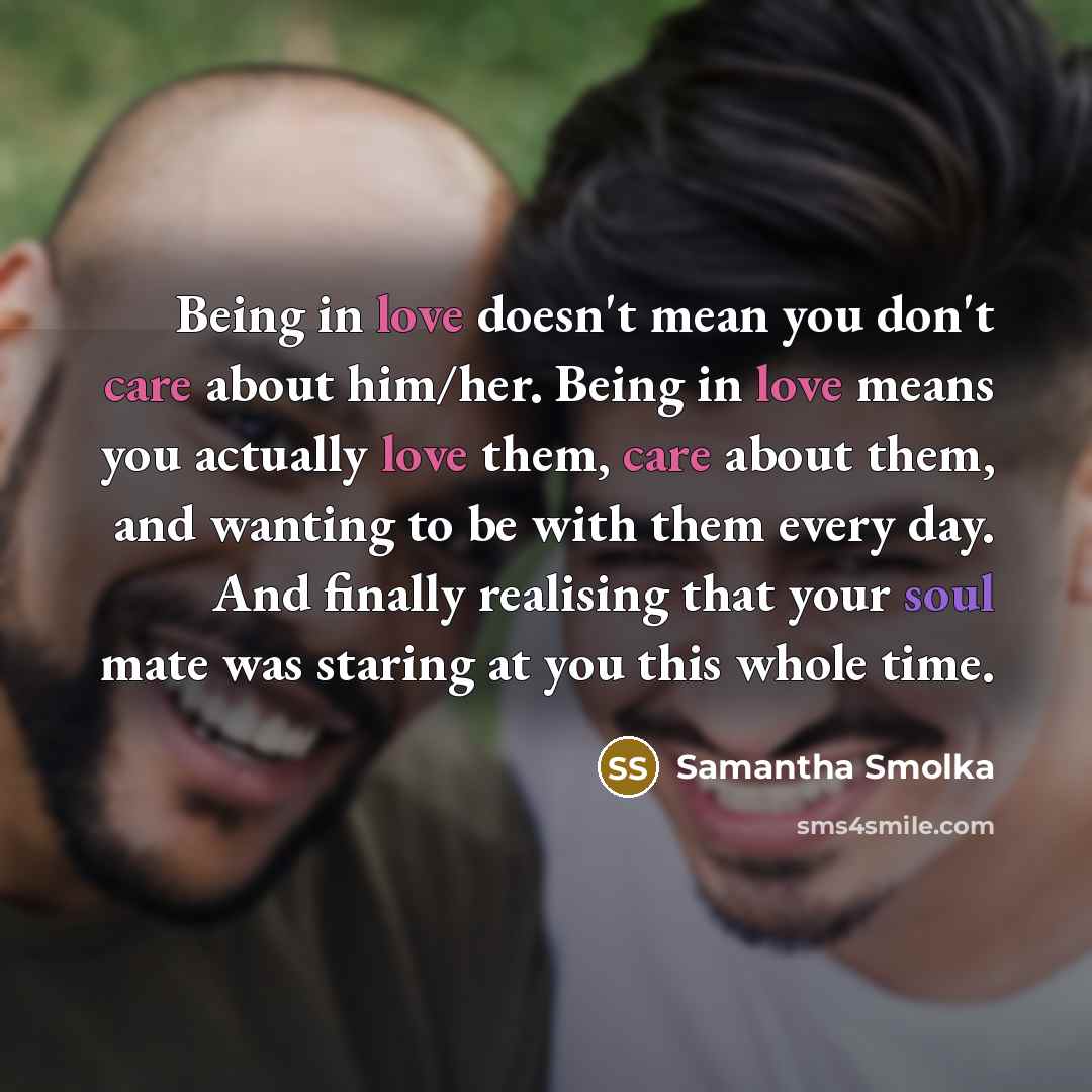 “Being in love doesn't mean you don't care about him/her.…” quote by Samantha Smolka