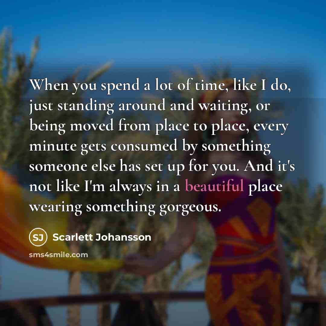 “When you spend a lot of time, like I do,…” quote by Scarlett Johansson