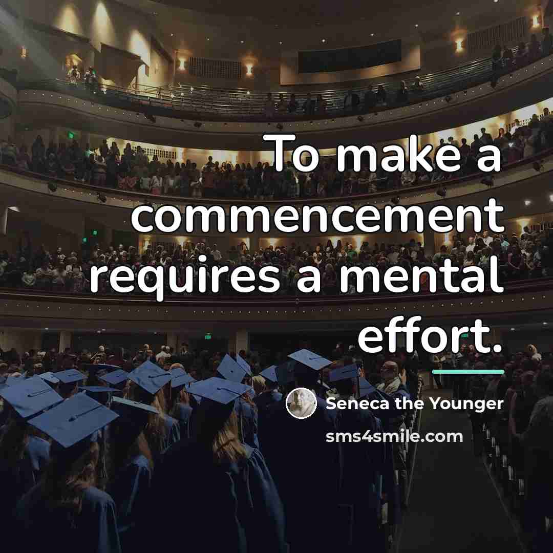 “To make a commencement requires a mental effort.…” quote by Seneca the Younger
