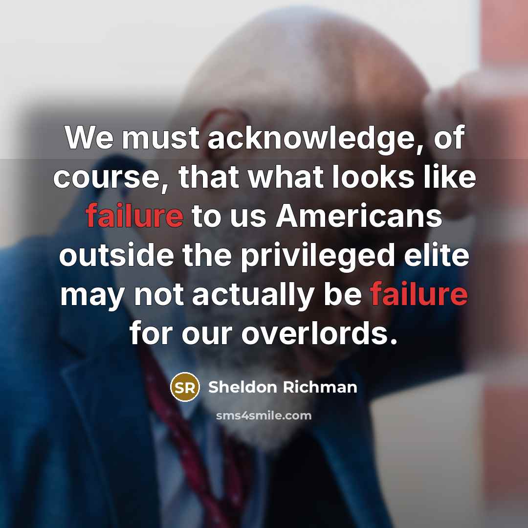 “We must acknowledge, of course, that what looks like failure…” quote by Sheldon Richman