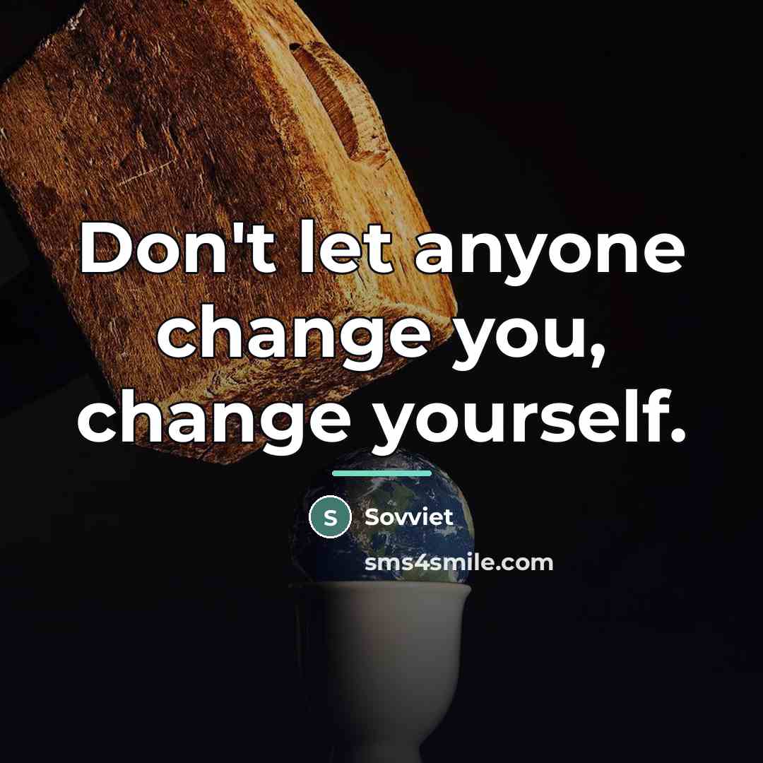 “Don't let anyone change you, change yourself.…” quote by Sovviet