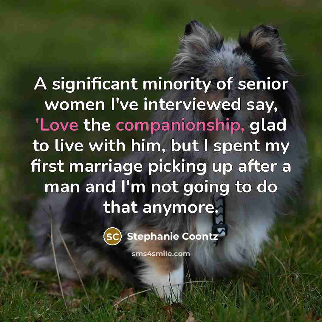 “A significant minority of senior women I've interviewed say, 'Love…” quote by Stephanie Coontz