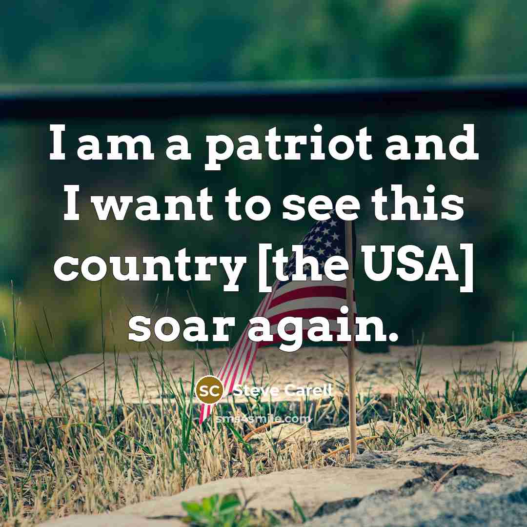 “I am a patriot and I want to see this…” quote by Steve Carell
