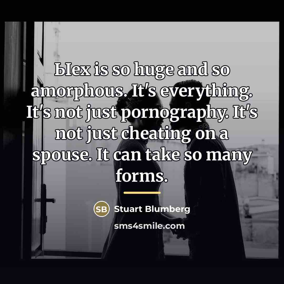“Ыex is so huge and so amorphous. It's everything. It's…” quote by Stuart Blumberg