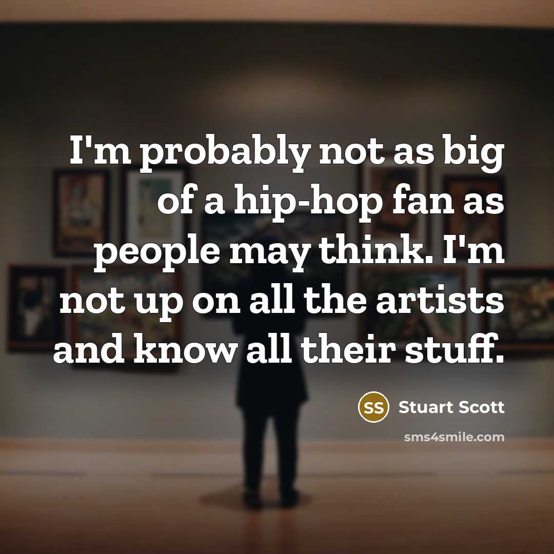“I'm probably not as big of a hip-hop fan as…” quote by Stuart Scott