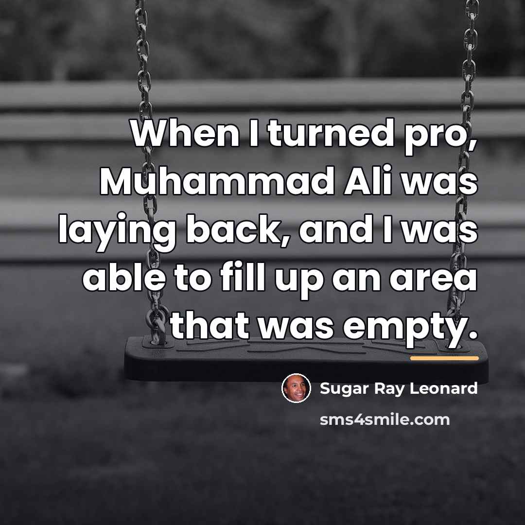 “When I turned pro, Muhammad Ali was laying back, and…” quote by Sugar Ray Leonard