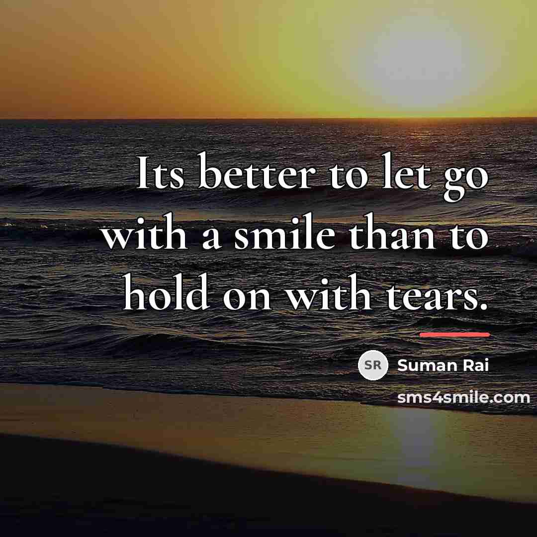 “Its better to let go with a smile than to…” quote by Suman Rai