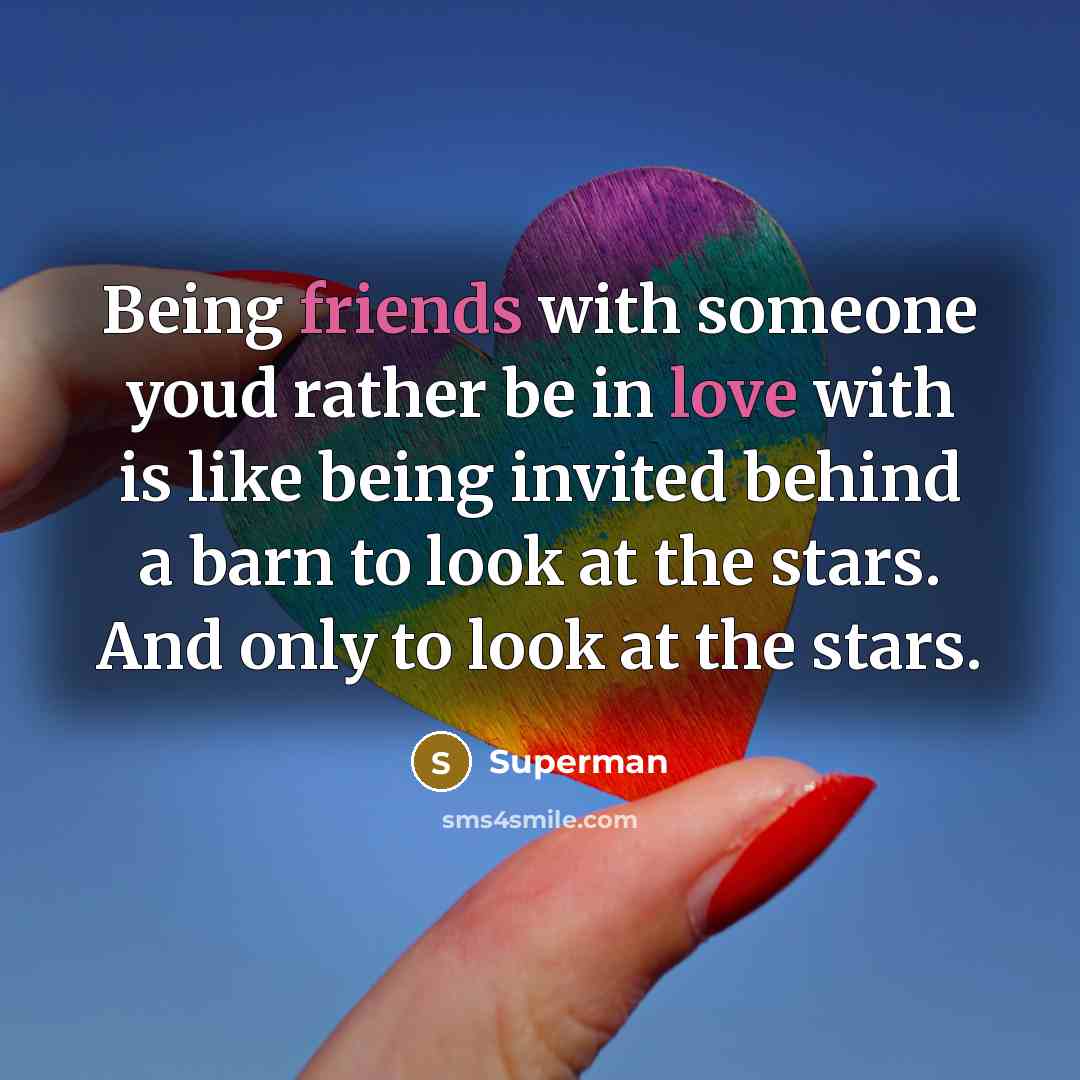 “Being friends with someone youd rather be in love with…” quote by Superman