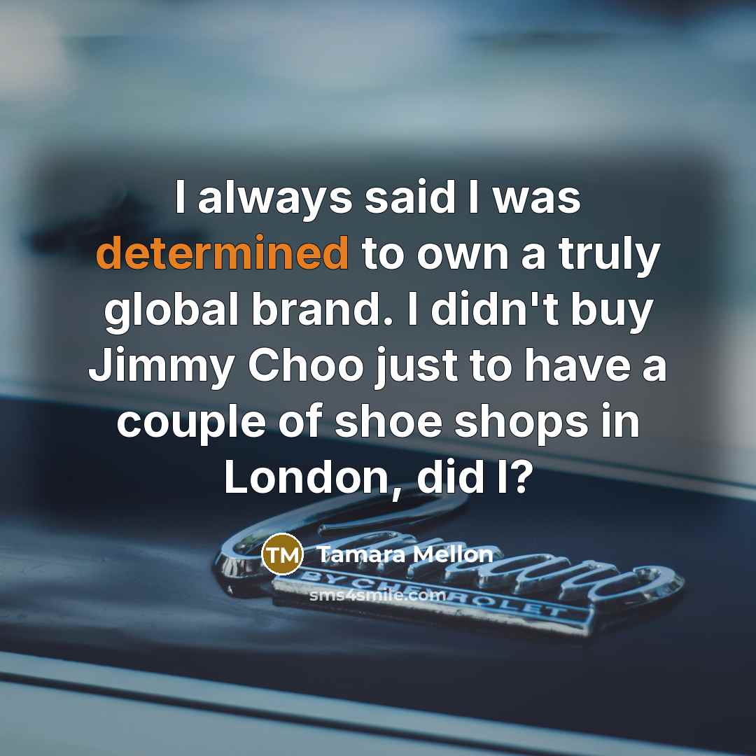 “I always said I was determined to own a truly…” quote by Tamara Mellon