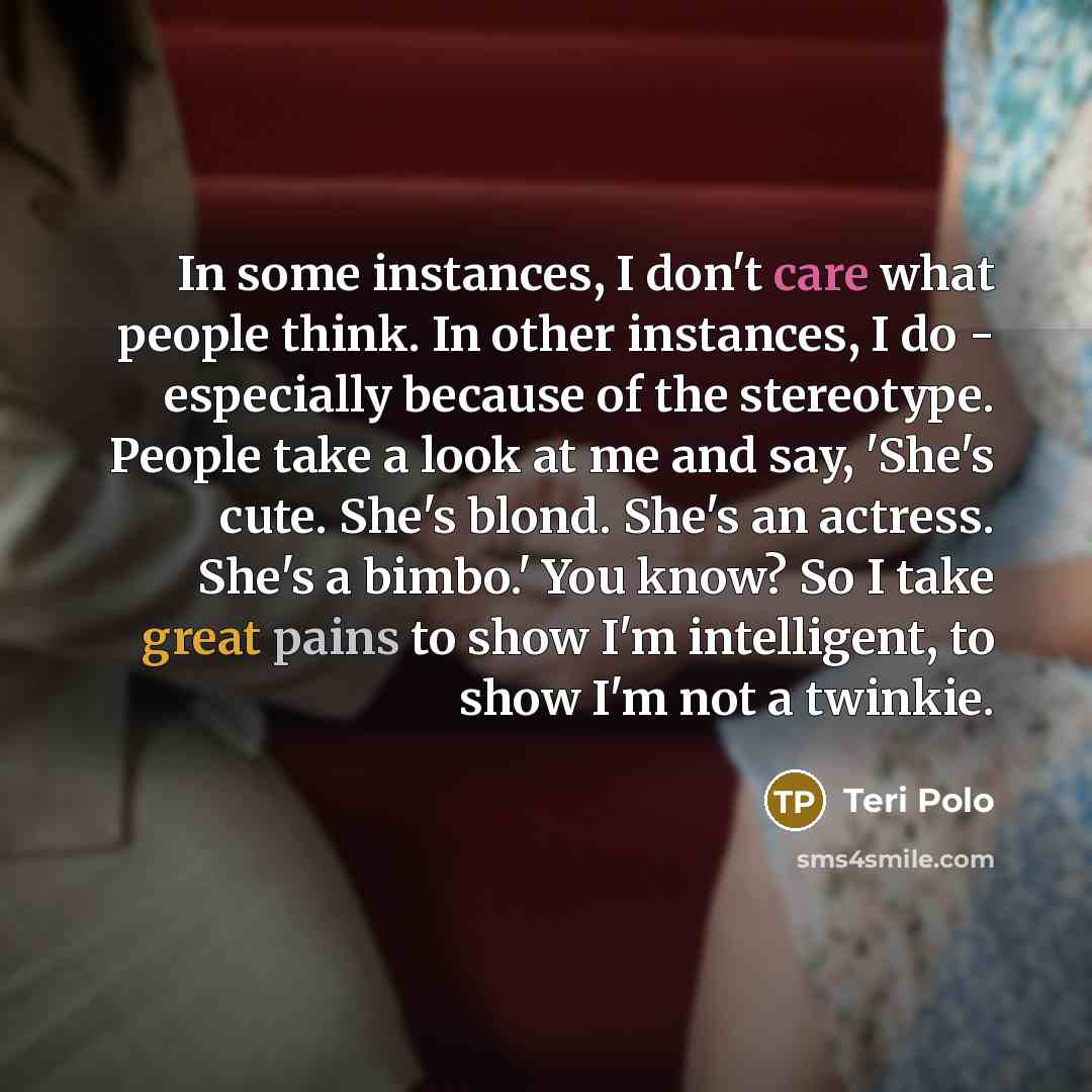 “In some instances, I don't care what people think. In…” quote by Teri Polo