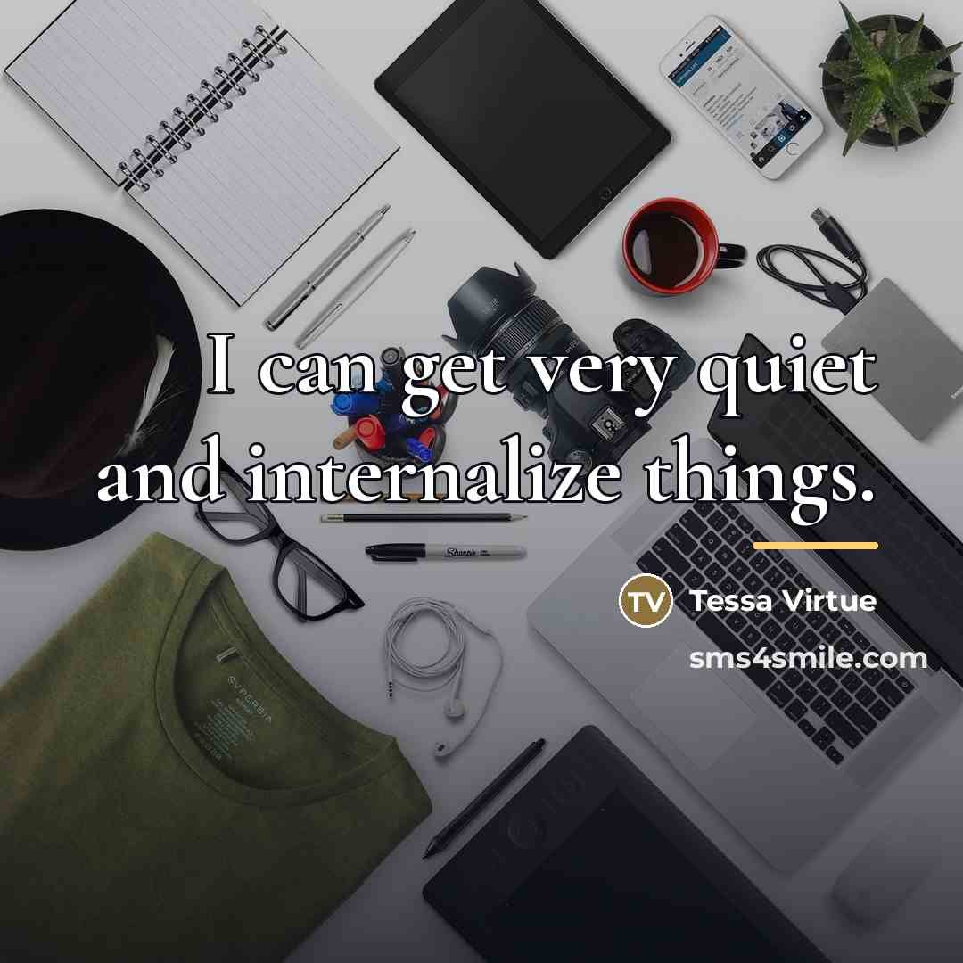 “I can get very quiet and internalize things.…” quote by Tessa Virtue