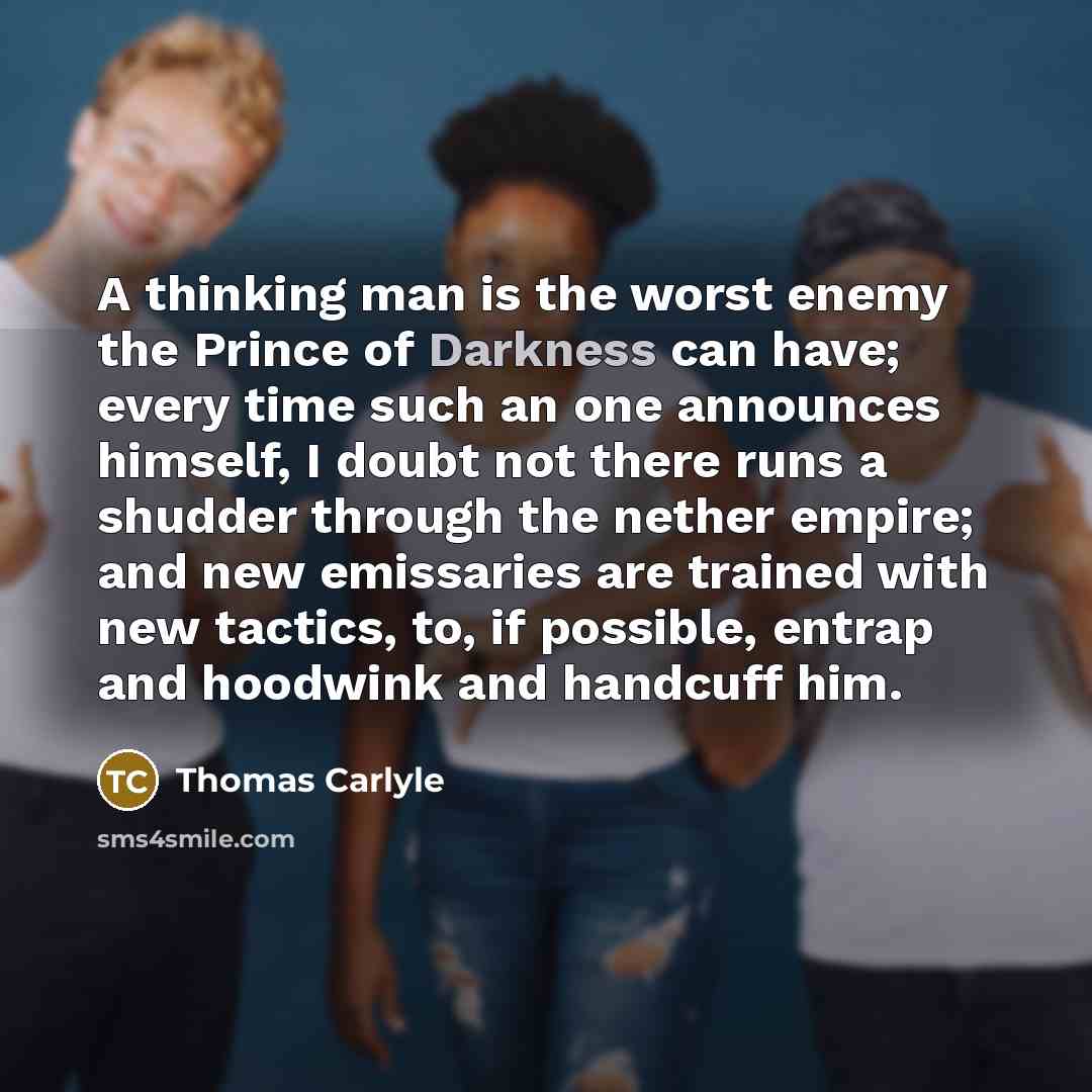 “A thinking man is the worst enemy the Prince of…” quote by Thomas Carlyle
