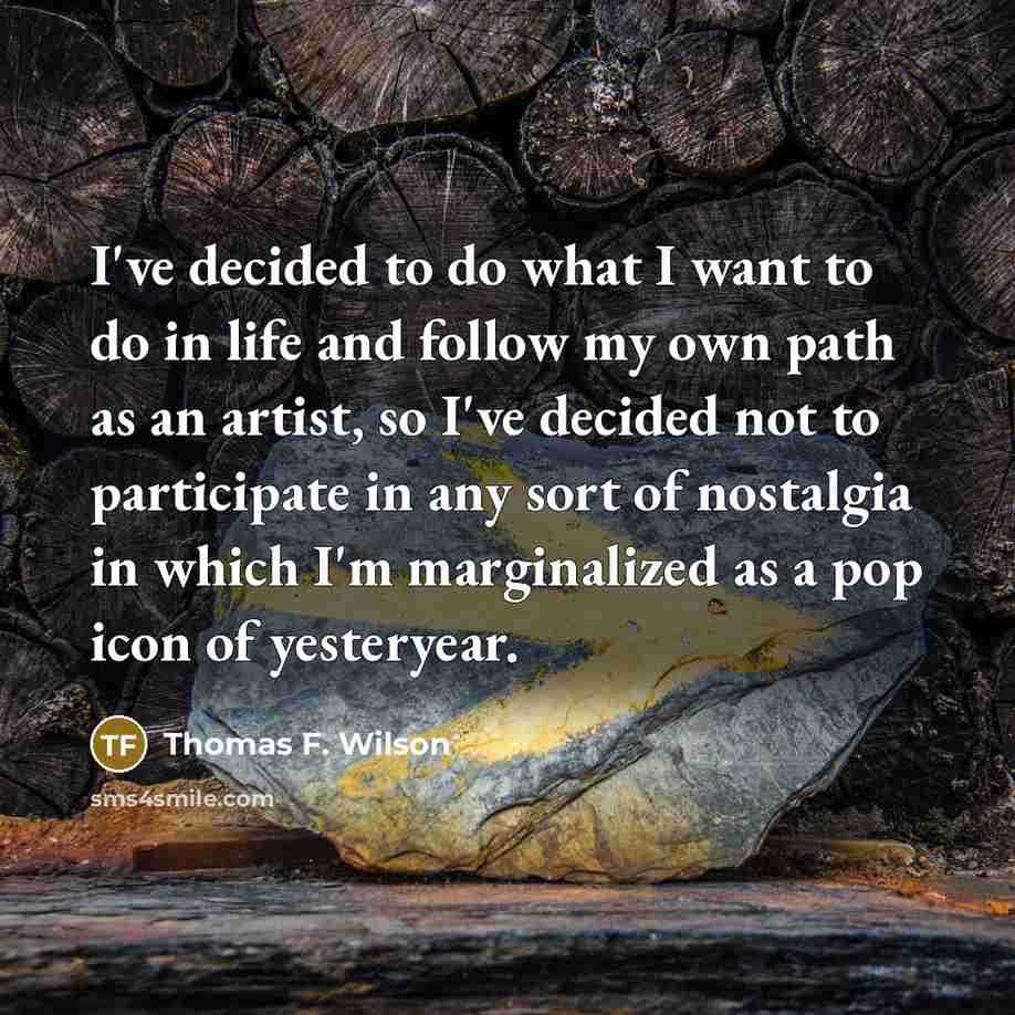 “I've decided to do what I want to do in…” quote by Thomas F. Wilson