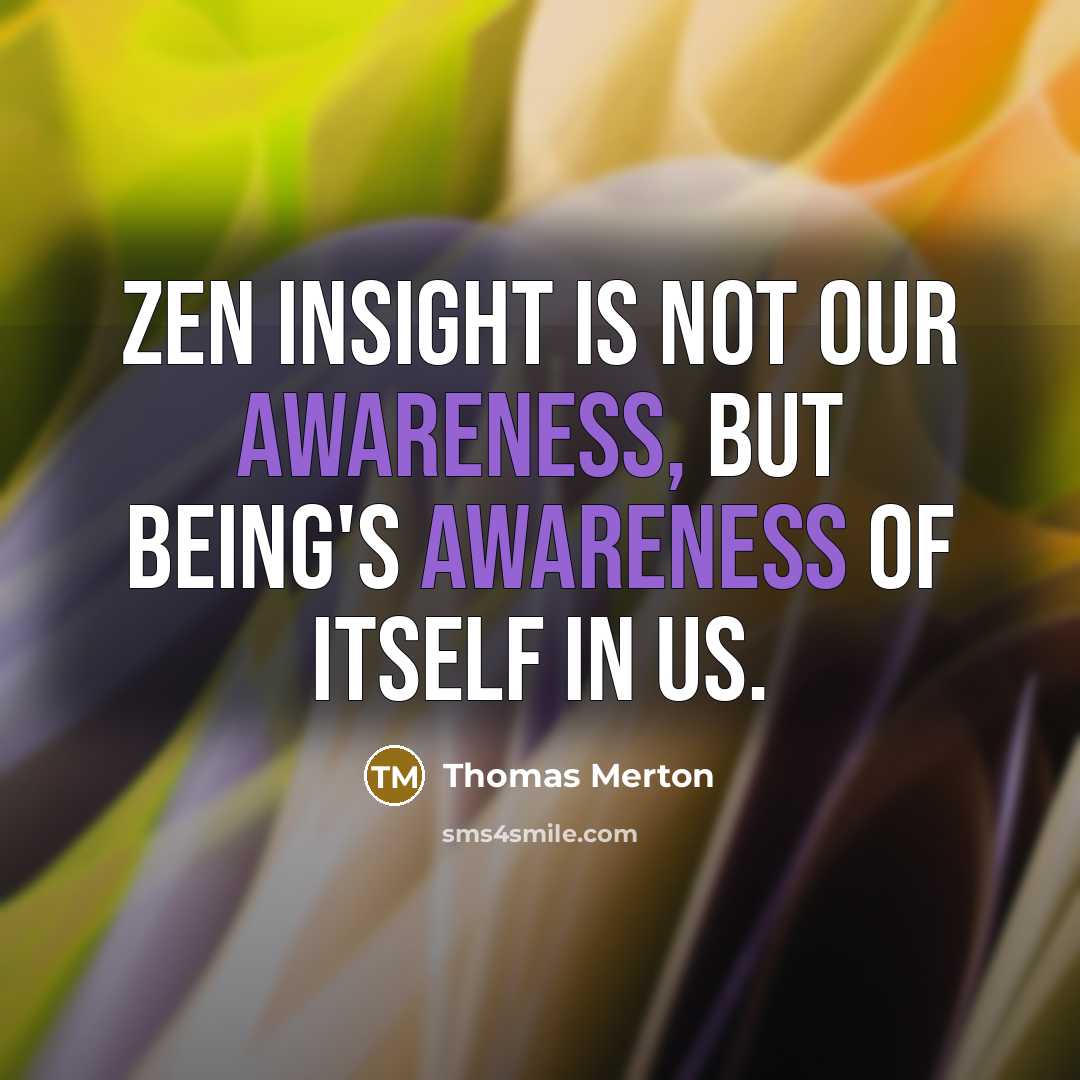 “Zen insight is not our awareness, but Being's awareness of…” quote by Thomas Merton
