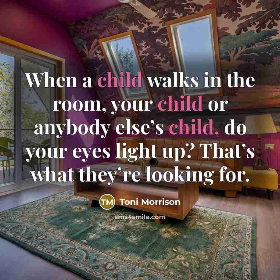 “When a child walks in the room, your child or…” quote by Toni Morrison