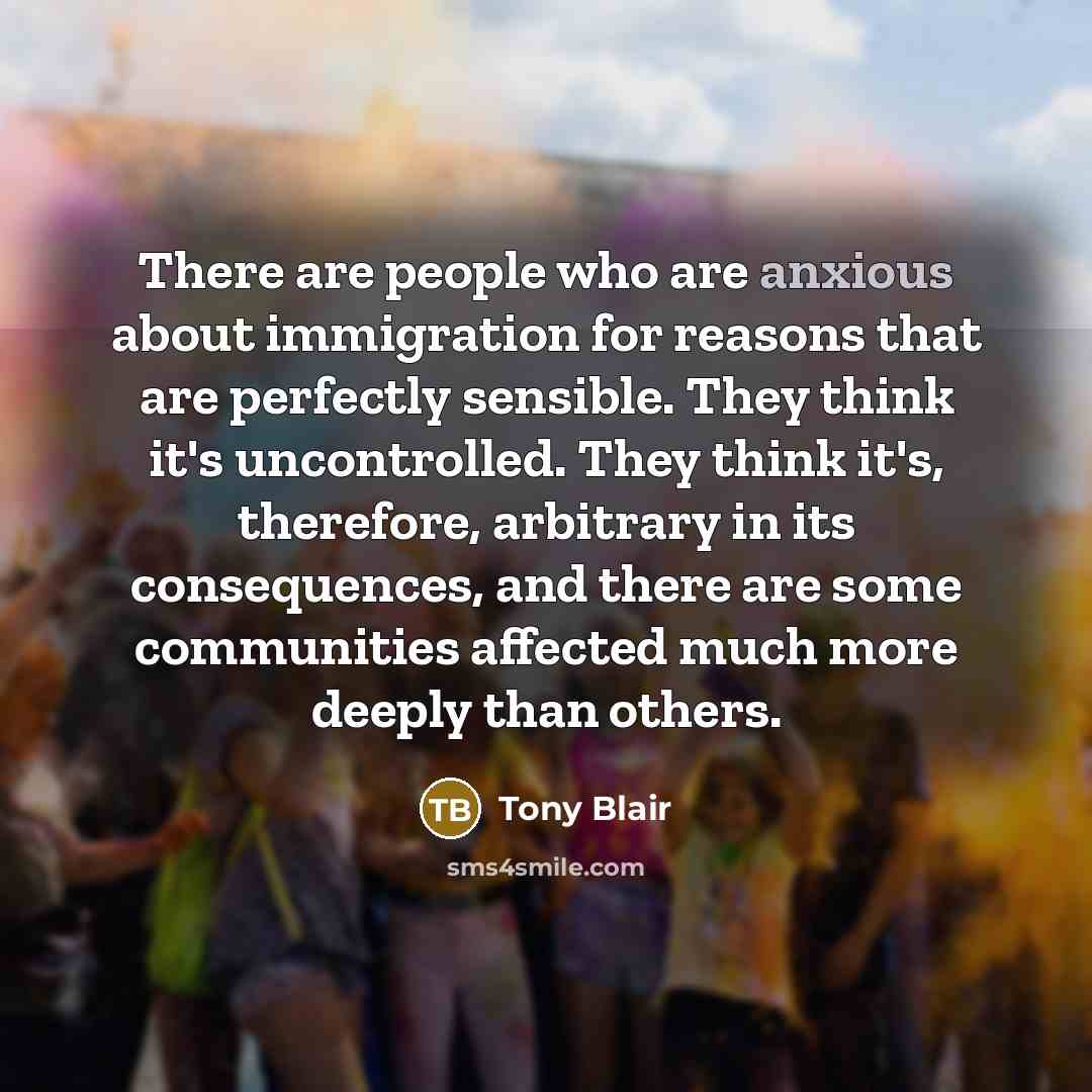 “There are people who are anxious about immigration for reasons…” quote by Tony Blair