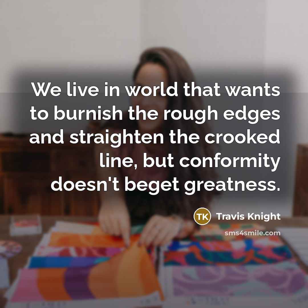 “We live in world that wants to burnish the rough…” quote by Travis Knight