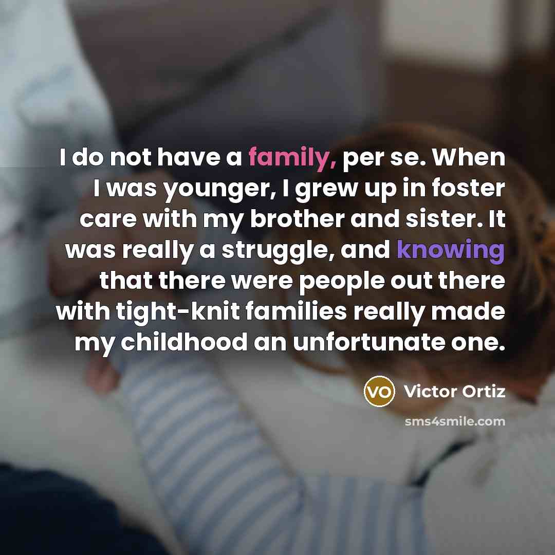 “I do not have a family, per se. When I…” quote by Victor Ortiz