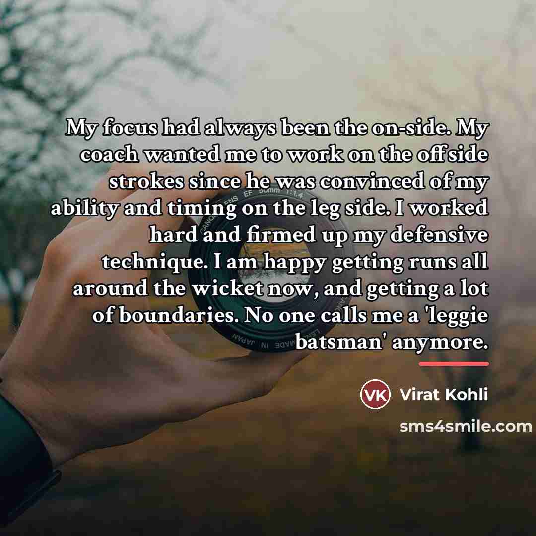 “My focus had always been the on-side. My coach wanted…” quote by Virat Kohli