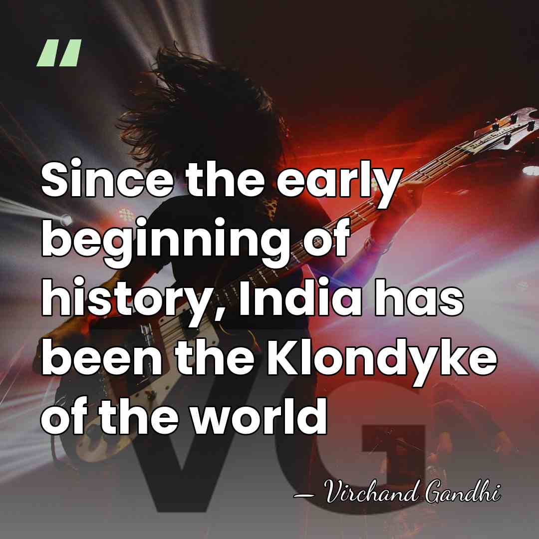 Since the early beginning of history, India has been the Klondyke of&hellip; - Virchand Gandhi