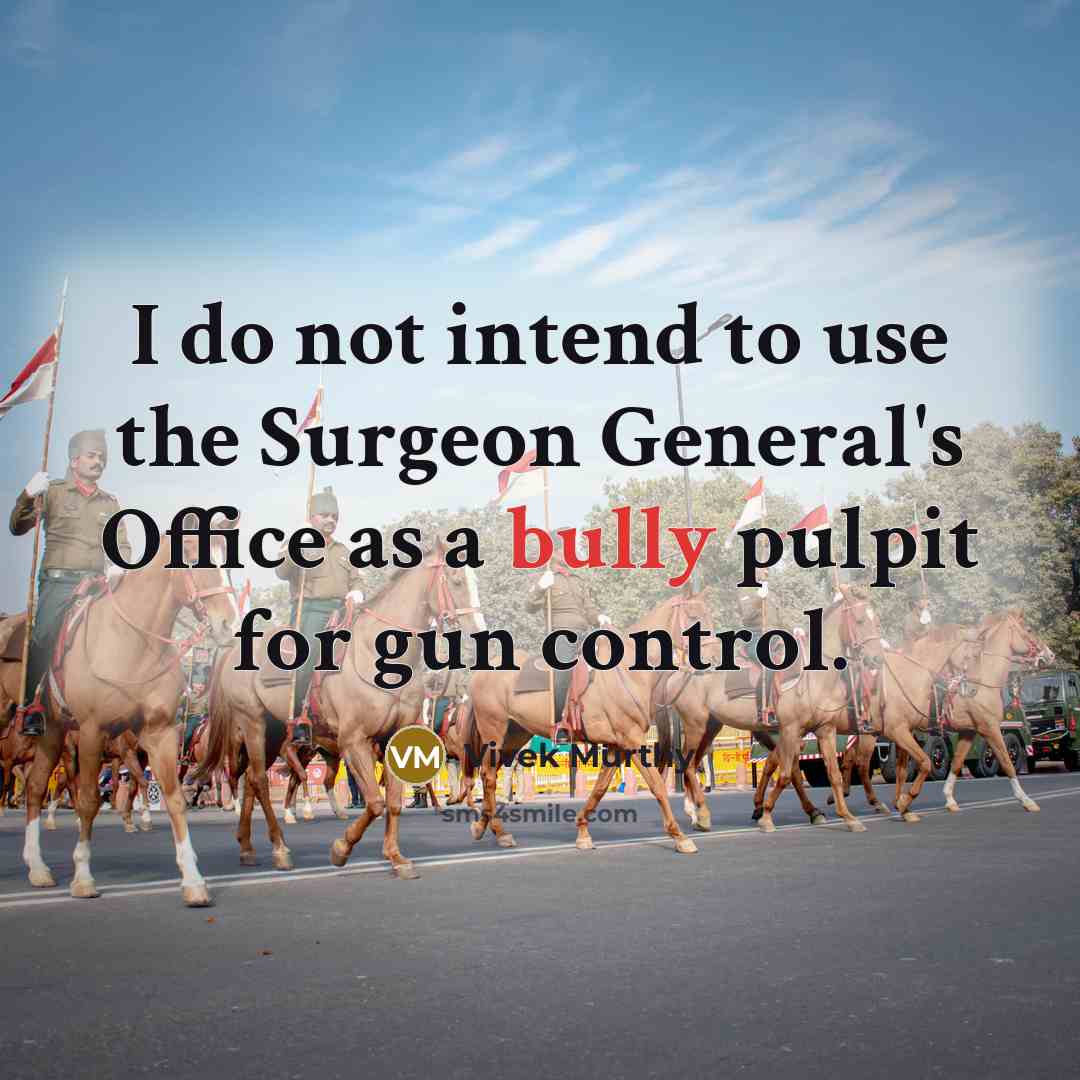 “I do not intend to use the Surgeon General's Office…” quote by Vivek Murthy