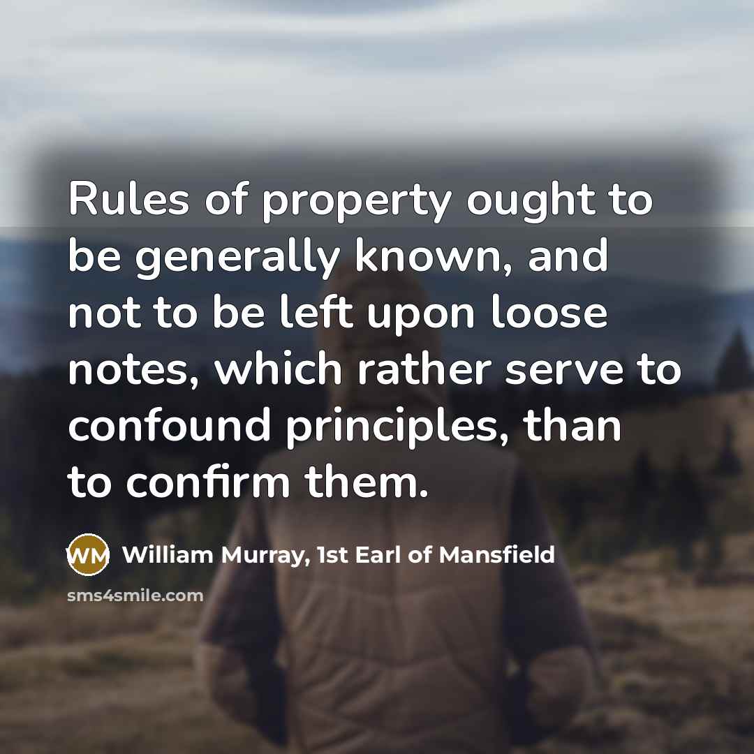 “Rules of property ought to be generally known, and not…” quote by William Murray, 1st Earl of Mansfield