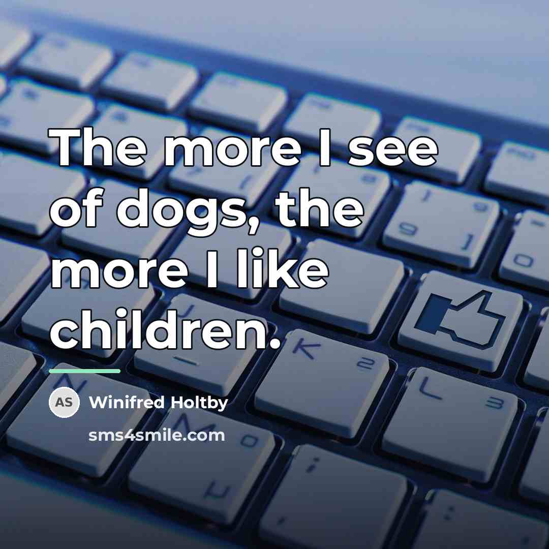 “The more I see of dogs, the more I like…” quote by Winifred Holtby