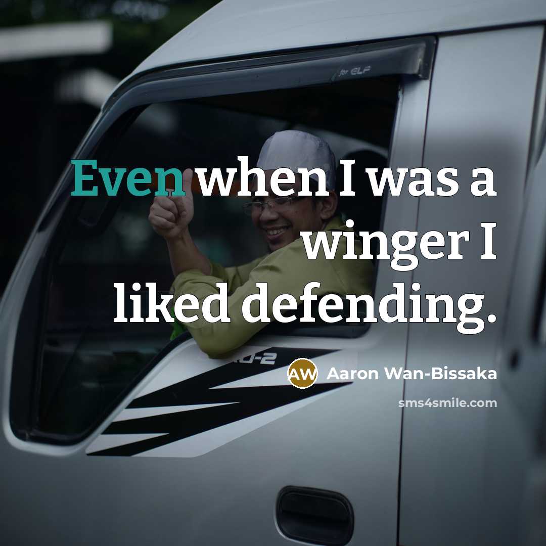 “Even when I was a winger I liked defending.…” quote by Aaron Wan-Bissaka