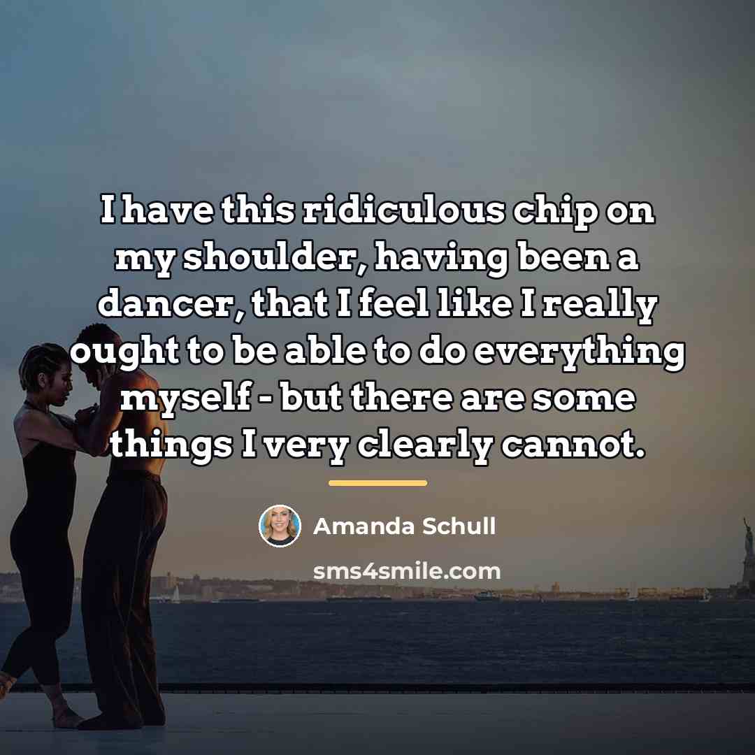 “I have this ridiculous chip on my shoulder, having been…” quote by Amanda Schull