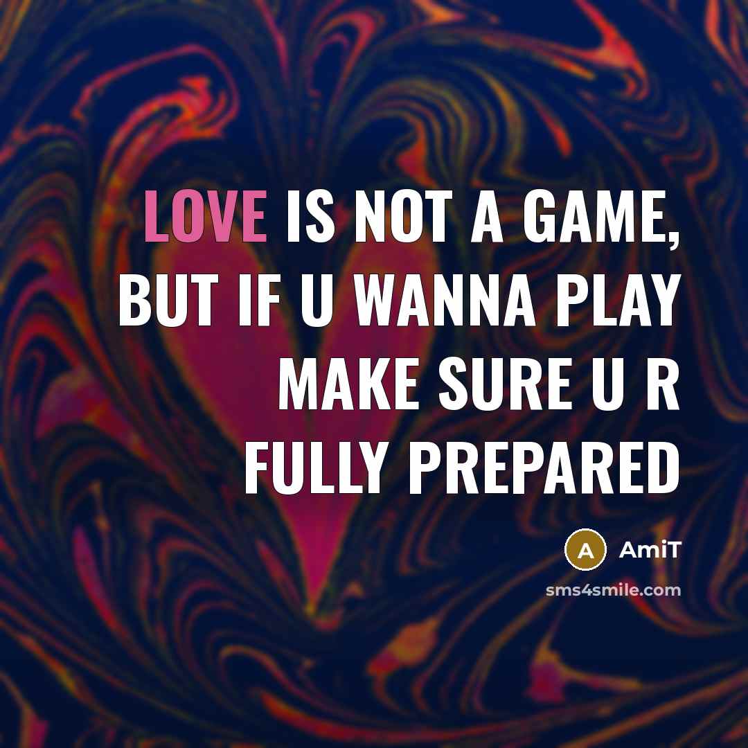 “Love is not a game, but if u wanna play…” quote by Amit