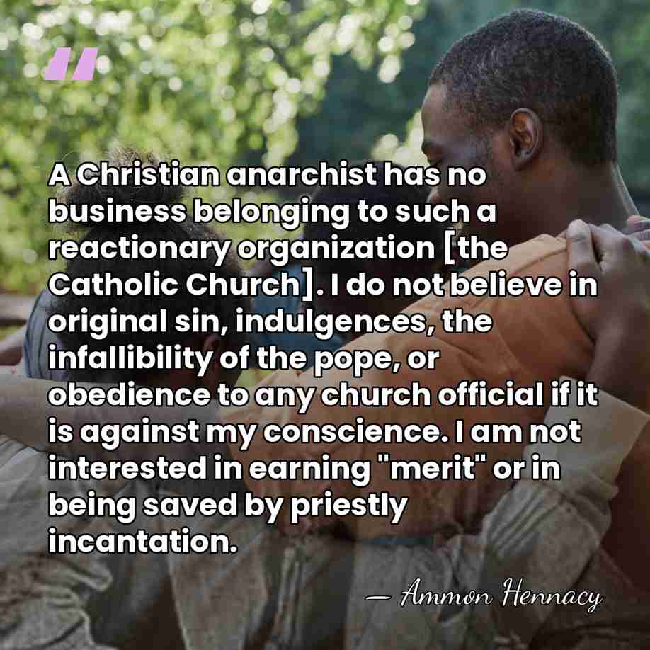 A Christian anarchist has no business belonging to such a reactionary organization&hellip; - Ammon Hennacy