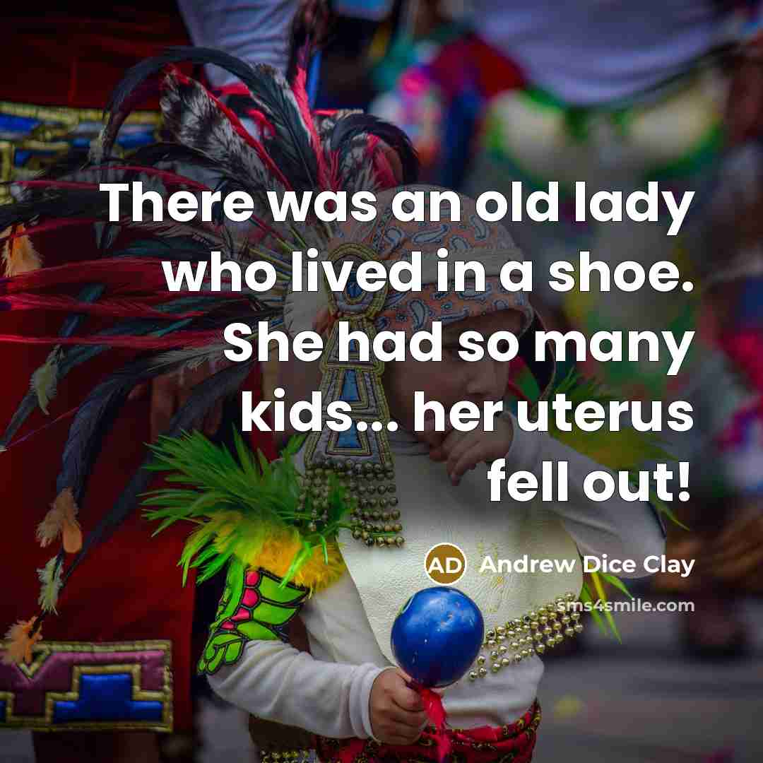 “There was an old lady who lived in a shoe.…” quote by Andrew Dice Clay